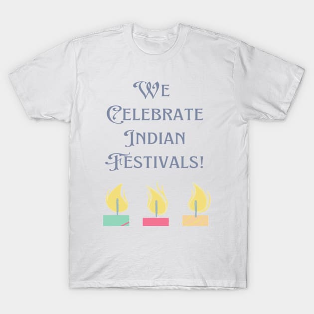 We Celebrate Indian Festivals T-Shirt by Bharat Parv